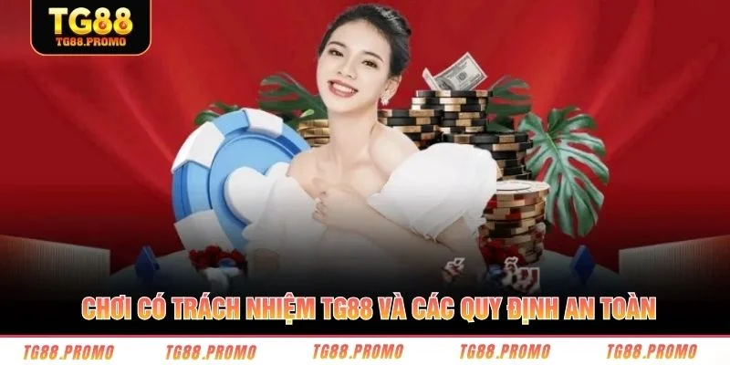 Chơi có trách nhiệm TG88 và các quy định an toàn
