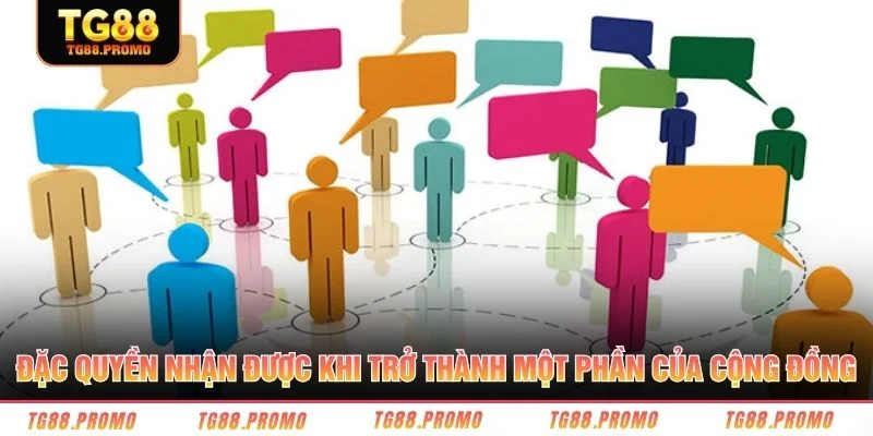 Đặc quyền nhận được khi trở thành một phần của cộng đồng
